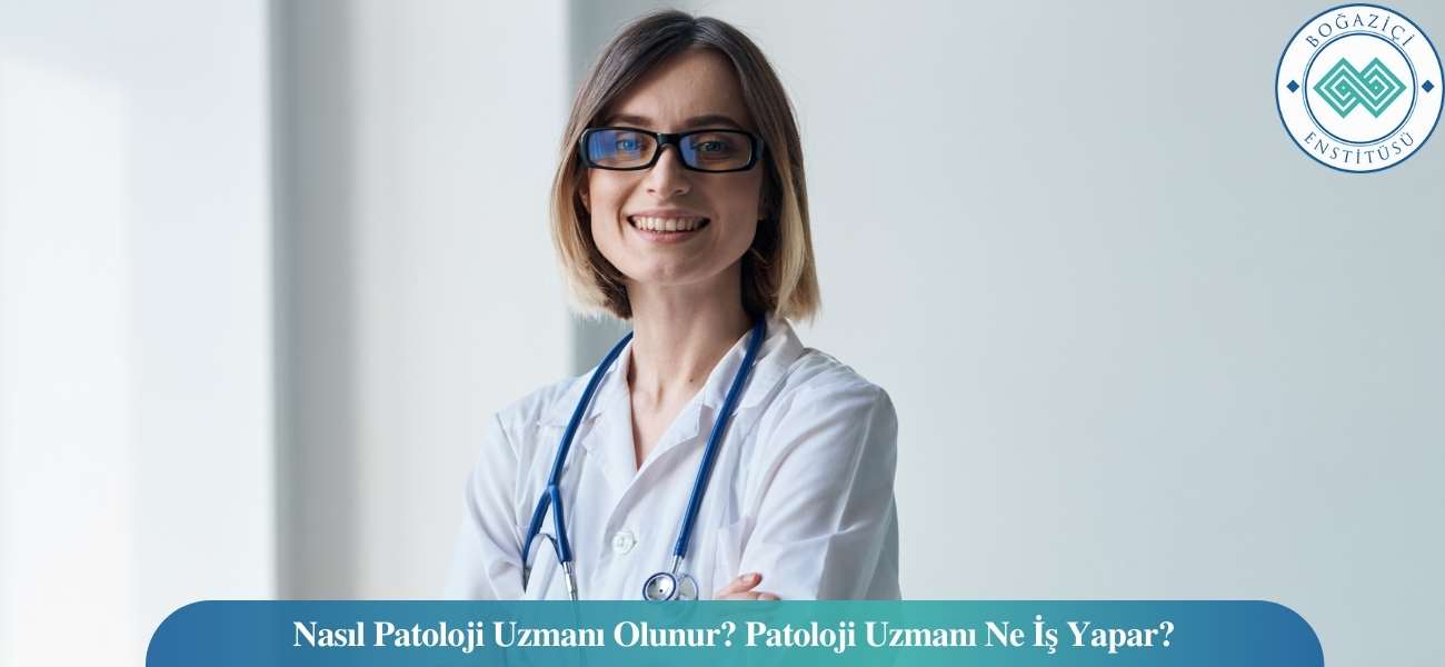 Nasıl Patoloji Uzmanı Olunur? Patoloji Uzmanı Ne İş Yapar? Nasıl Patoloji Uzmanı Olunur? Patoloji Uzmanı Ne İş Yapar?