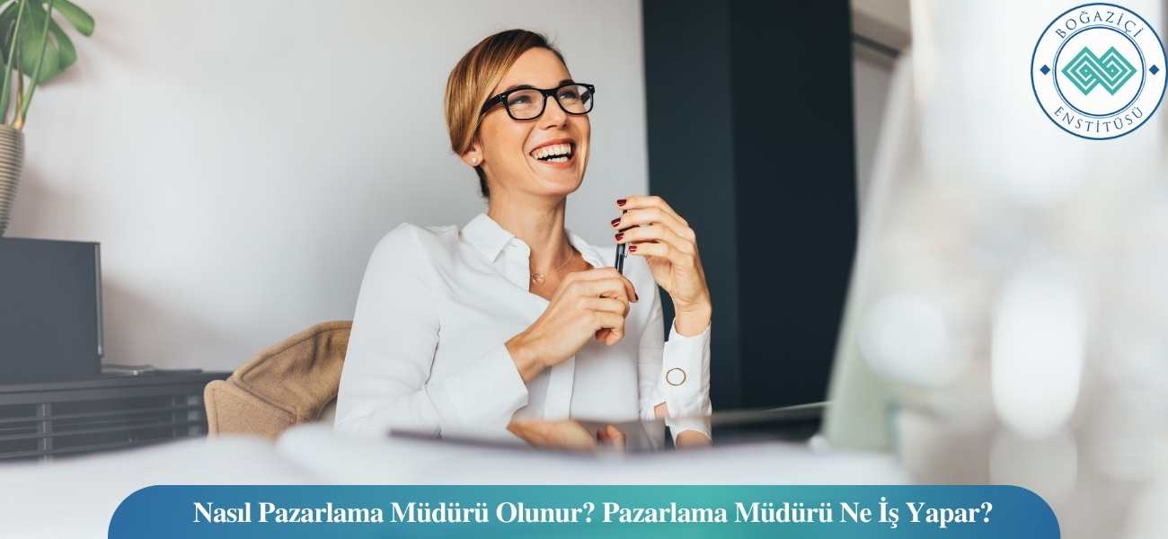 Nasıl Pazarlama Müdürü Olunur? Pazarlama Müdürü Ne İş Yapar? Nasıl Pazarlama Müdürü Olunur? Pazarlama Müdürü Ne İş Yapar?