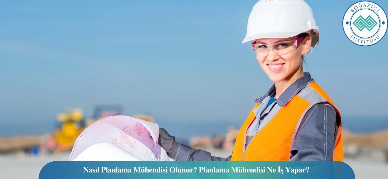 Nasıl Planlama Mühendisi Olunur? Planlama Mühendisi Ne İş Yapar? Nasıl Planlama Mühendisi Olunur? Planlama Mühendisi Ne İş Yapar?