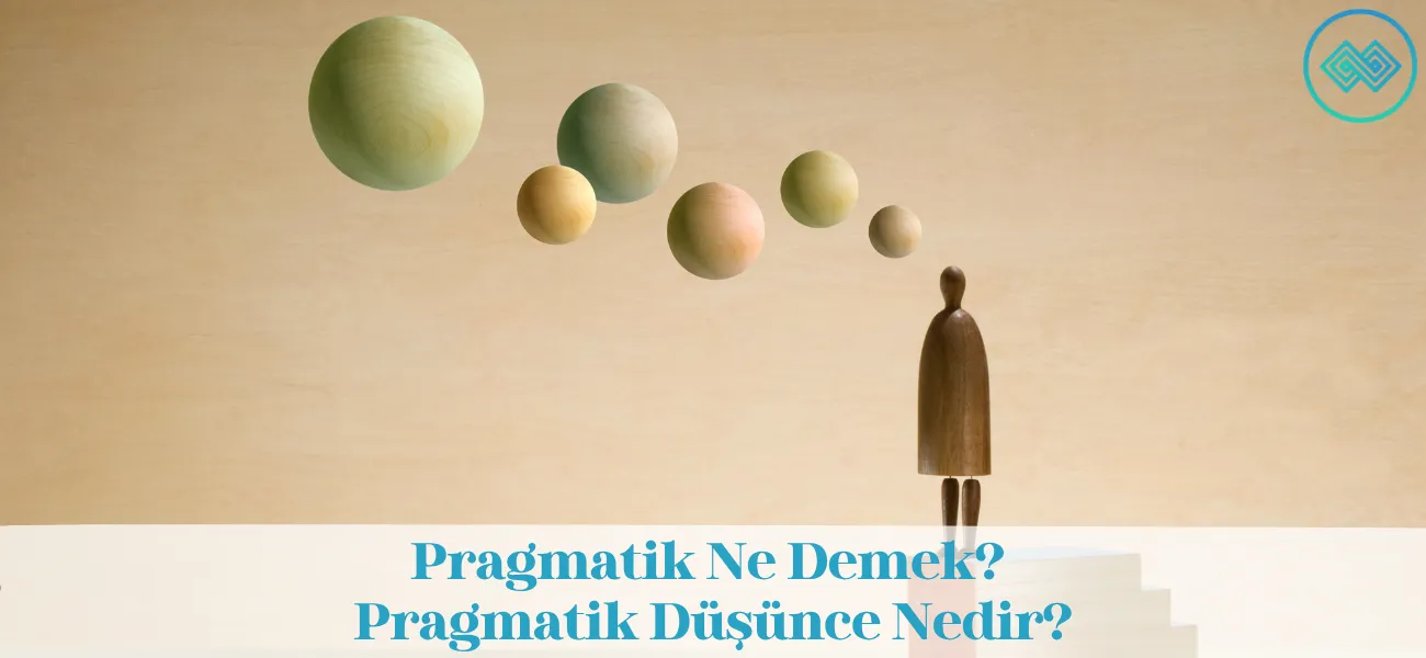 Pragmatik Ne Demek? Pragmatik Düşünce Nedir?