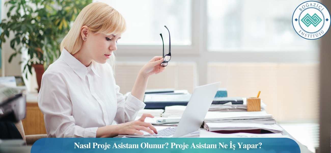 Nasıl Proje Asistanı Olunur? Proje Asistanı Ne İş Yapar? Nasıl Proje Asistanı Olunur? Proje Asistanı Ne İş Yapar?