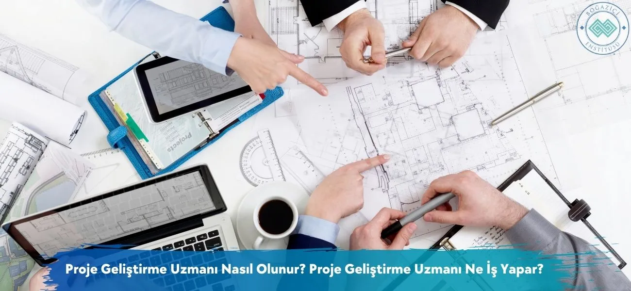 Proje Geliştirme Uzmanı Nasıl Olunur? Ne İş Yapar? Proje Geliştirme Uzmanı Nasıl Olunur? Ne İş Yapar?
