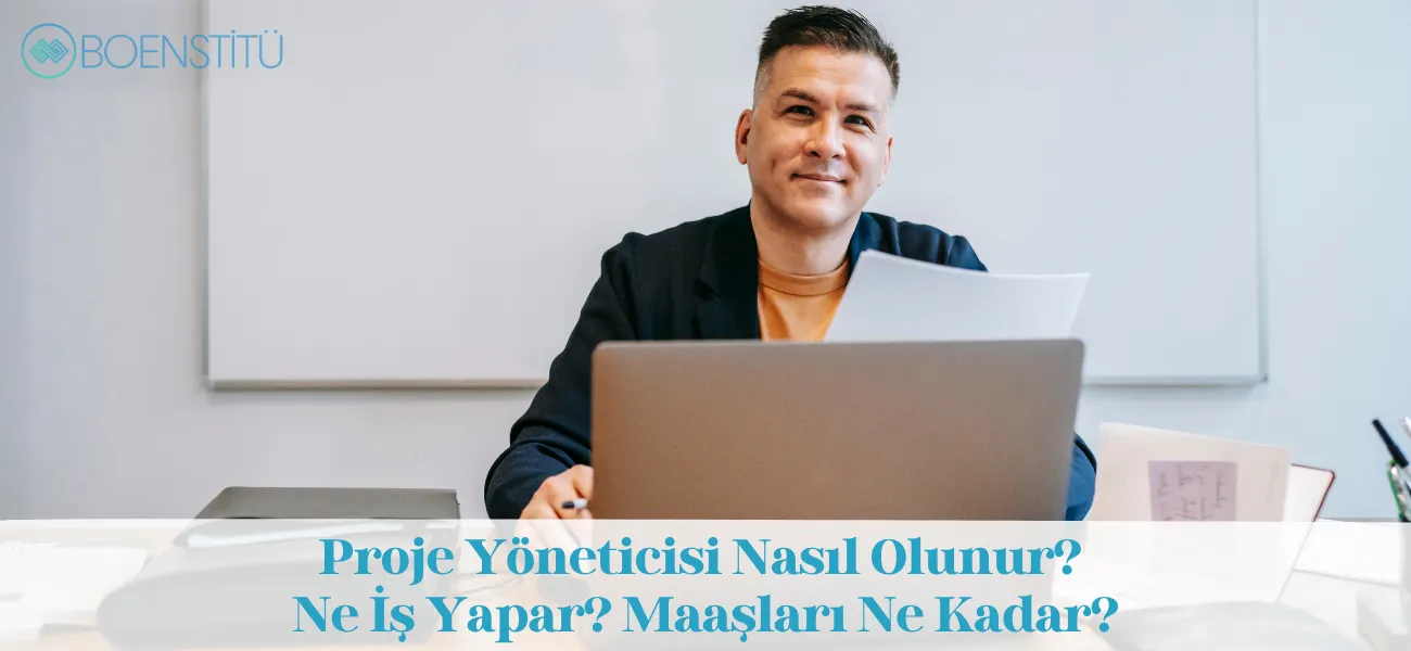 Proje Yöneticisi Nasıl Olunur? Ne İş Yapar? Maaşları Ne Kadar?