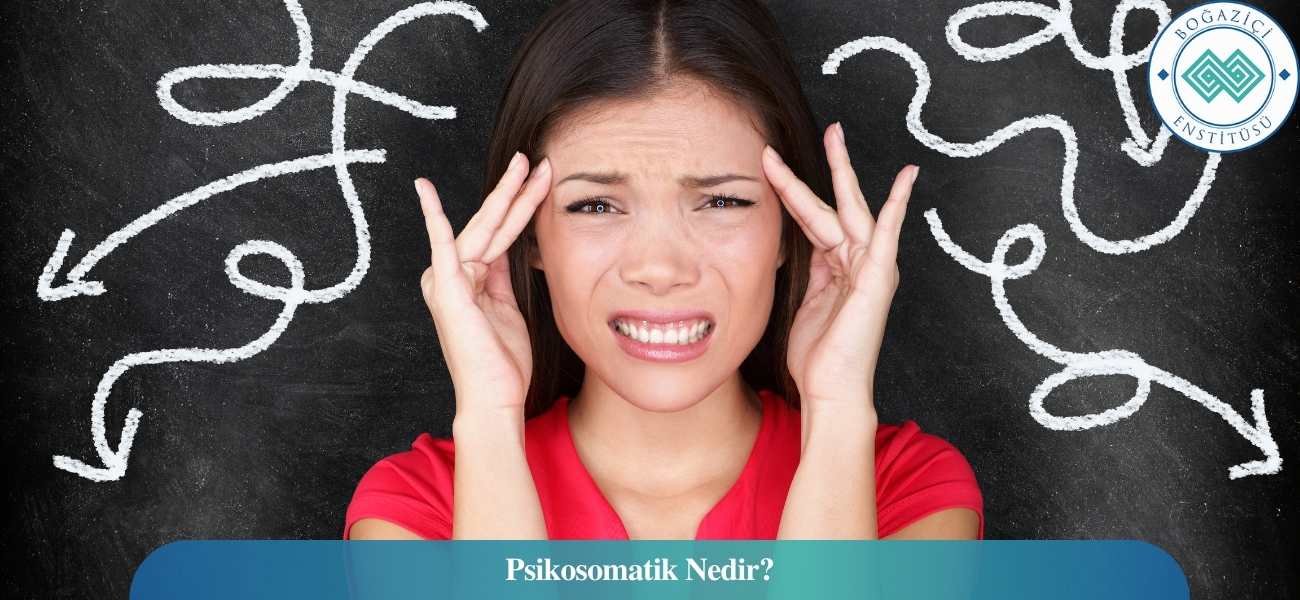 Psikosomatik Nedir? Psikosomatik Nedir?