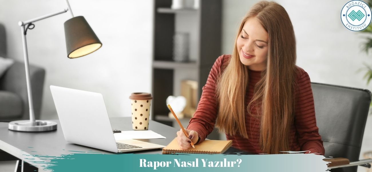 Rapor Nasıl Yazılır? Rapor Nasıl Yazılır?