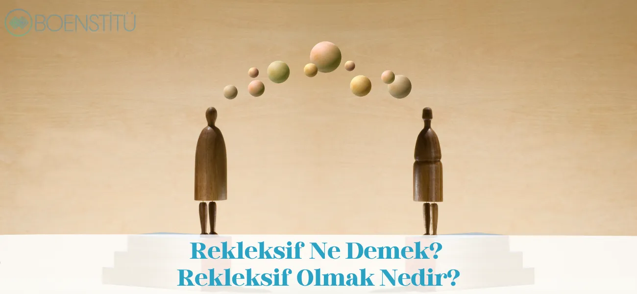Rekleksif Ne Demek? Rekleksif Olmak Nedir?