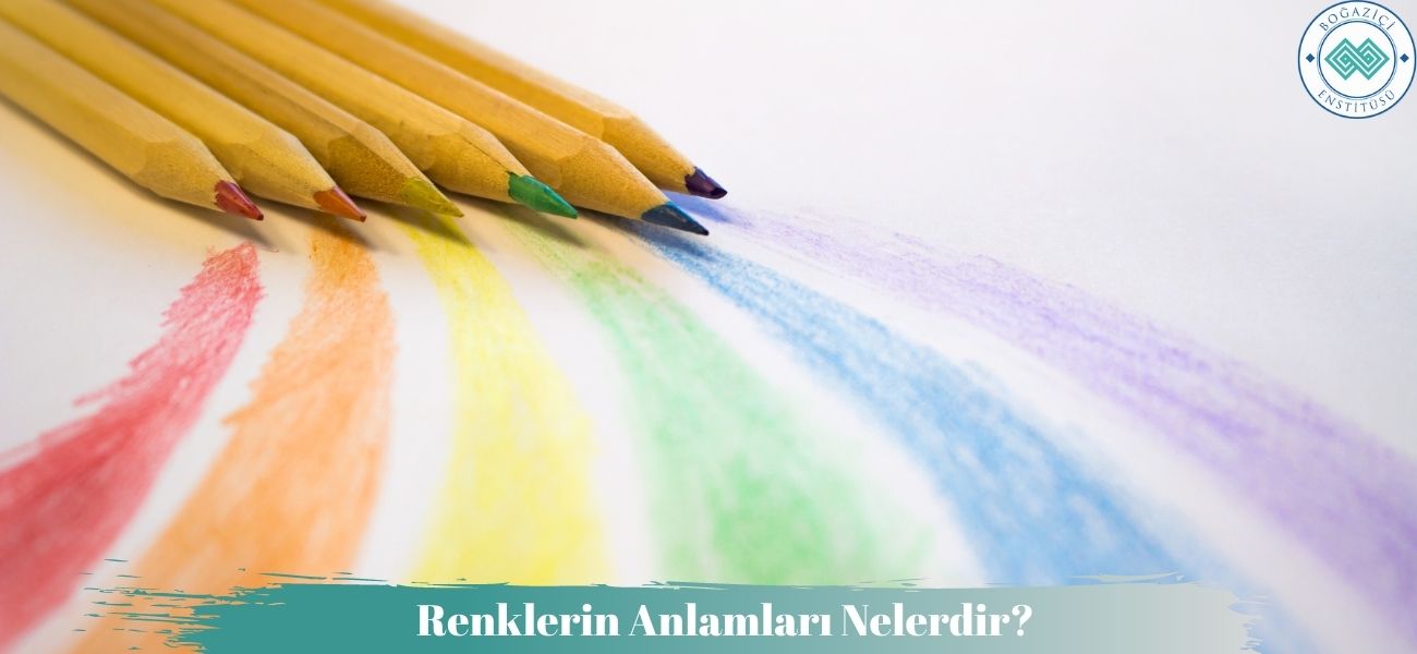 Renklerin Anlamları Nelerdir? Renklerin Anlamları Nelerdir?