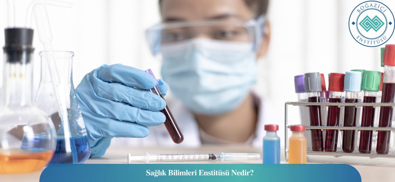 Sağlık Bilimleri Enstitüsü Nedir? Sağlık Bilimleri Enstitüsü Nedir?