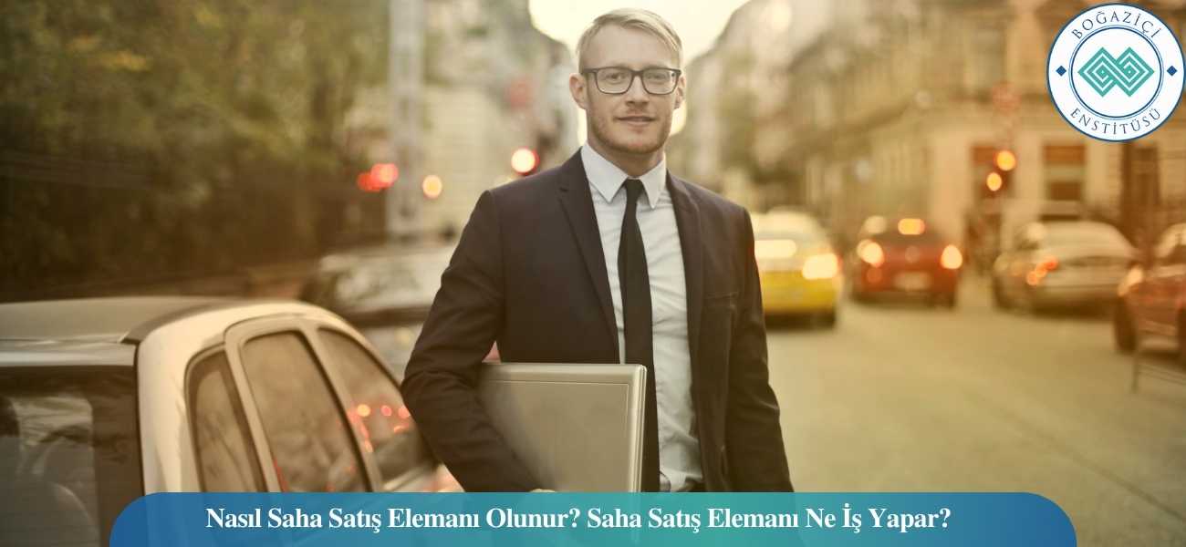 Nasıl Saha Satış Elemanı Olunur? Saha Satış Elemanı Ne İş Yapar? Nasıl Saha Satış Elemanı Olunur? Saha Satış Elemanı Ne İş Yapar?