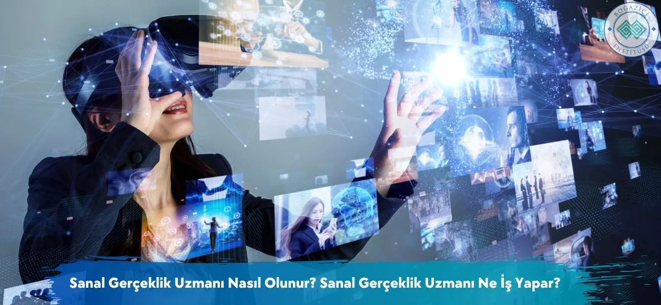 Sanal Gerçeklik Uzmanı Nasıl Olunur? Ne İş Yapar? Sanal Gerçeklik Uzmanı Nasıl Olunur? Ne İş Yapar?