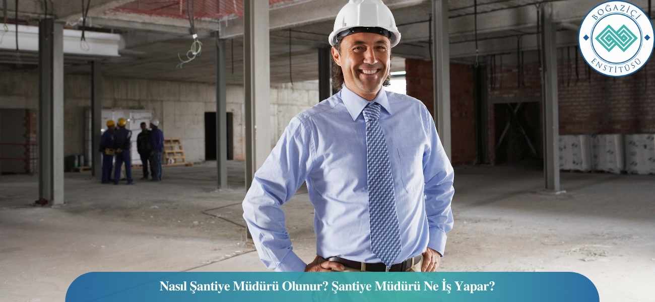 Nasıl Şantiye Müdürü Olunur? Şantiye Müdürü Ne İş Yapar? Nasıl Şantiye Müdürü Olunur? Şantiye Müdürü Ne İş Yapar?