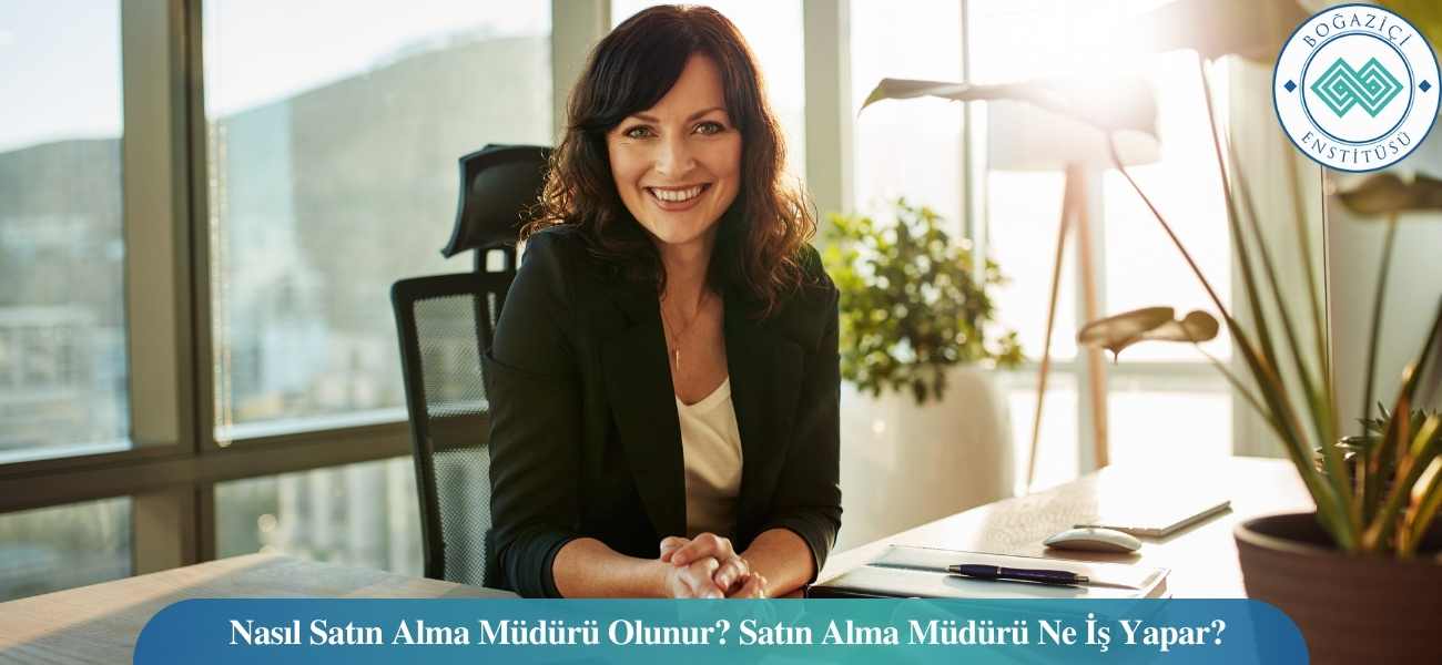 Nasıl Satın Alma Müdürü Olunur? Satın Alma Müdürü Ne İş Yapar? Nasıl Satın Alma Müdürü Olunur? Satın Alma Müdürü Ne İş Yapar?