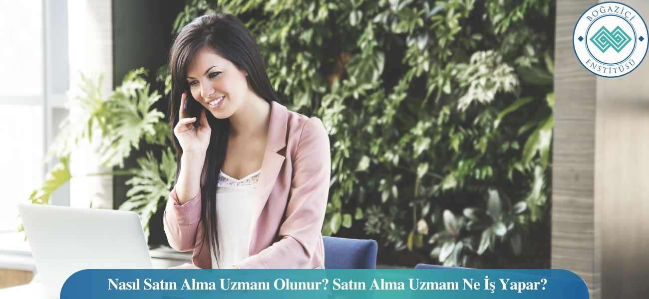 Nasıl Satın Alma Uzmanı Olunur? Satın Alma Uzmanı Ne İş Yapar? Nasıl Satın Alma Uzmanı Olunur? Satın Alma Uzmanı Ne İş Yapar?