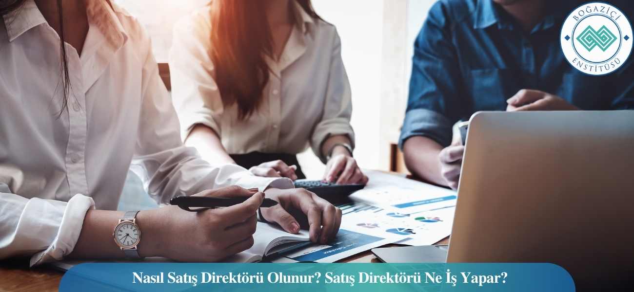 Nasıl Satış Direktörü Olunur? Satış Direktörü Ne İş Yapar? Nasıl Satış Direktörü Olunur? Satış Direktörü Ne İş Yapar?