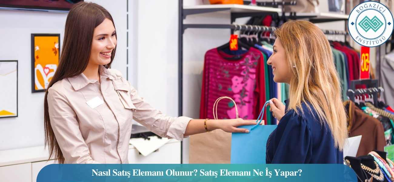 Nasıl Satış Elemanı Olunur? Satış Elemanı Ne İş Yapar? Nasıl Satış Elemanı Olunur? Satış Elemanı Ne İş Yapar?