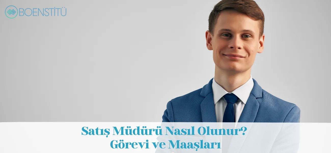 Satış Müdürü Nasıl Olunur? Görevi ve Maaşları
