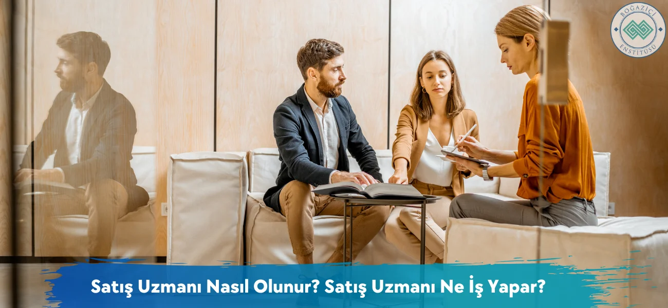 Satış Uzmanı Nasıl Olunur? Satış Uzmanı Ne İş Yapar? Satış Uzmanı Nasıl Olunur? Satış Uzmanı Ne İş Yapar?