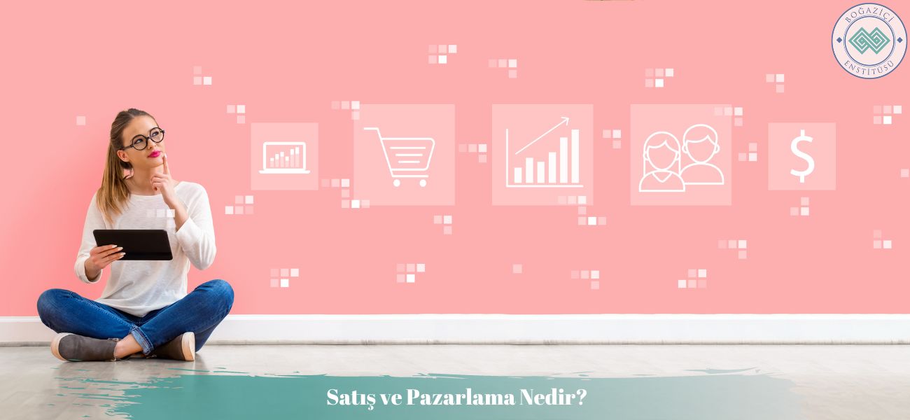 Satış ve Pazarlama Nedir? Satış ve Pazarlama Nedir?