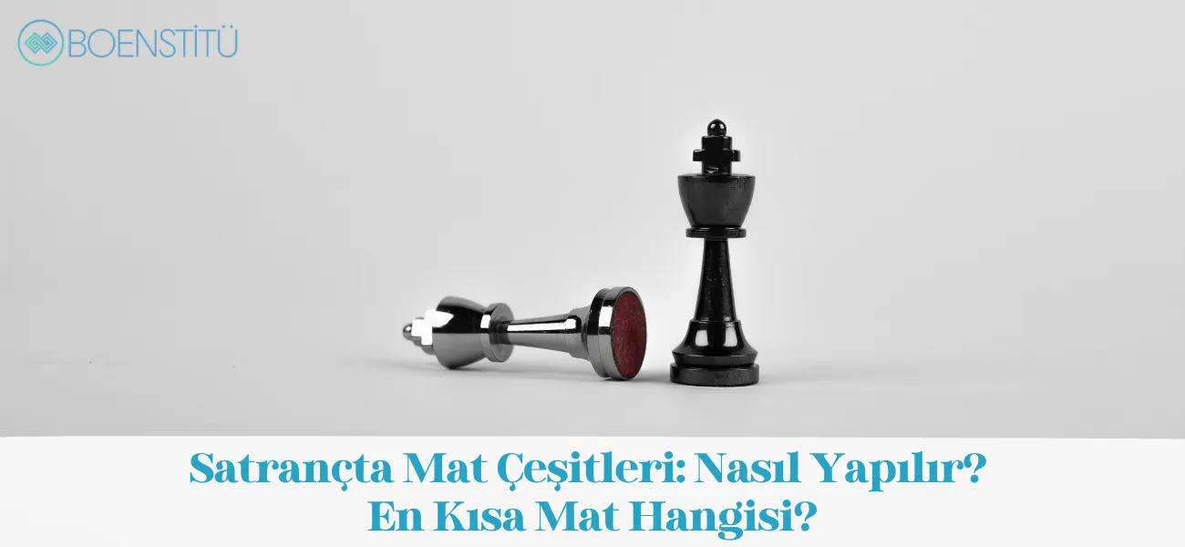 Satrançta Mat Çeşitleri: Nasıl Yapılır? En Kısa Mat Hangisi?