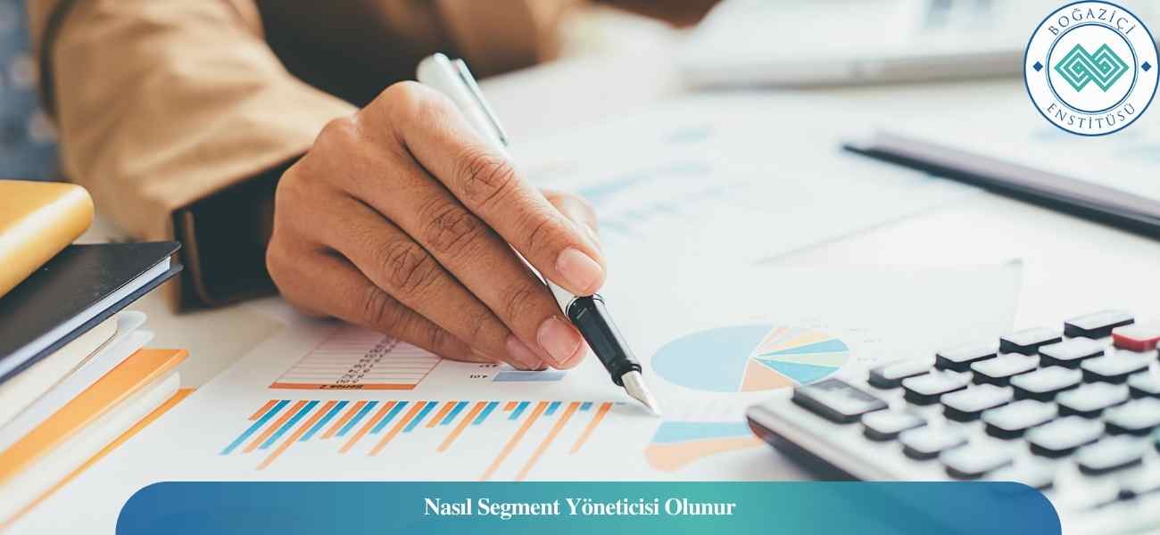 Nasıl Segment Yöneticisi Olunur? Segment Yöneticisi Ne İş Yapar? Nasıl Segment Yöneticisi Olunur? Segment Yöneticisi Ne İş Yapar?