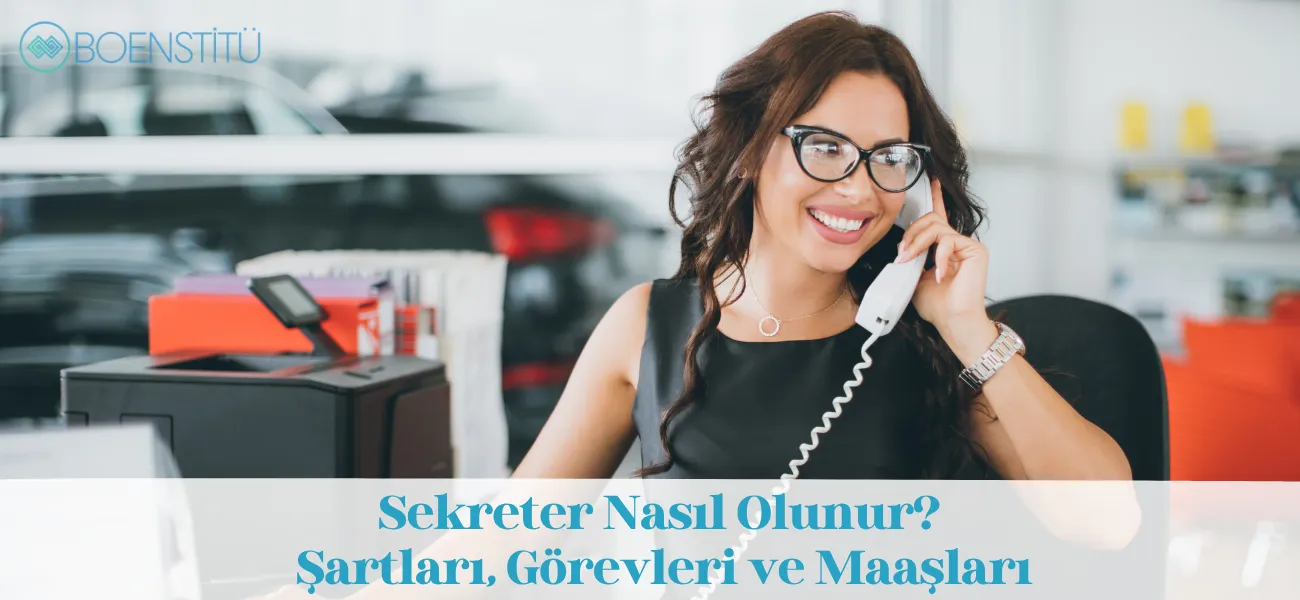 Sekreter Nasıl Olunur? Şartları, Görevleri ve Maaşları