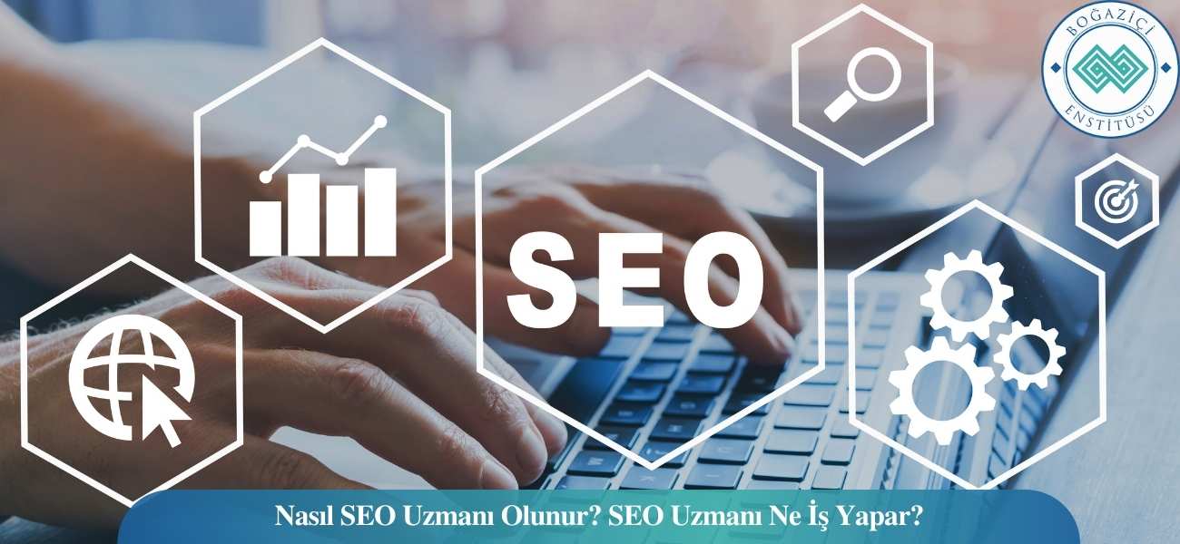 Nasıl SEO Uzmanı Olunur? SEO Uzmanı Ne İş Yapar? Nasıl SEO Uzmanı Olunur? SEO Uzmanı Ne İş Yapar?