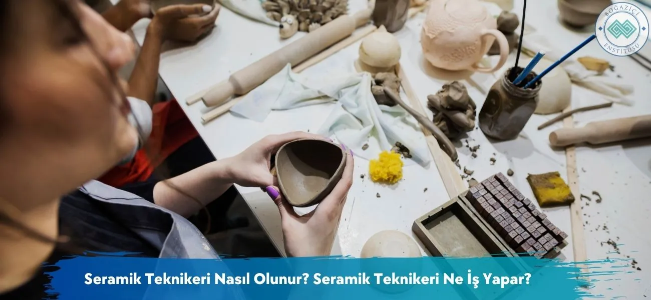 Seramik Teknikeri Nasıl Olunur? Seramik Teknikeri Ne İş Yapar? Seramik Teknikeri Nasıl Olunur? Seramik Teknikeri Ne İş Yapar?