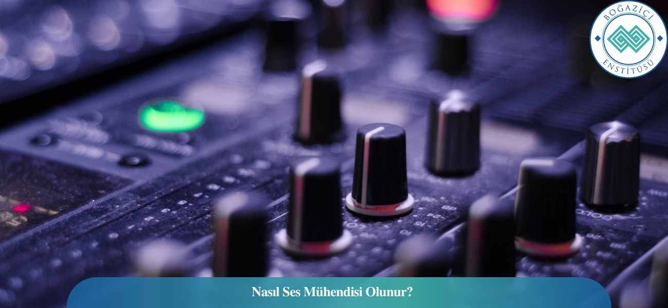 Nasıl Ses Mühendisi Olunur? Ses Mühendisi Ne İş Yapar? Nasıl Ses Mühendisi Olunur? Ses Mühendisi Ne İş Yapar?