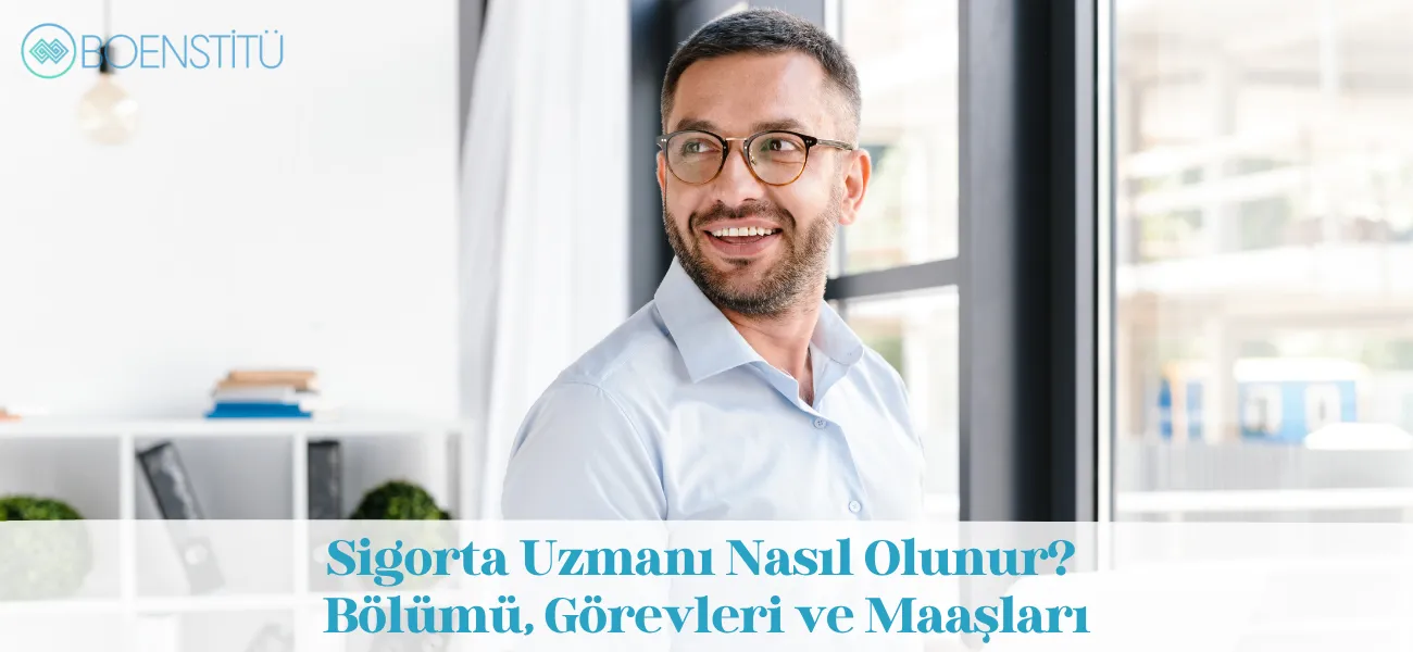 Sigorta Uzmanı Nasıl Olunur? Bölümü, Görevleri ve Maaşları