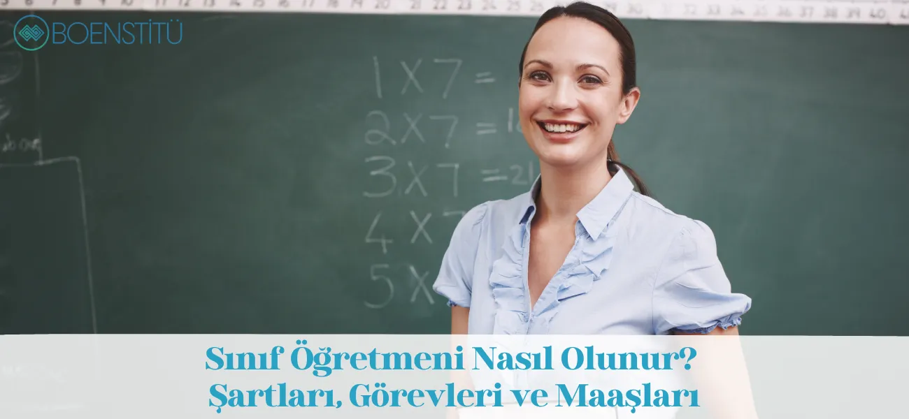 Sınıf Öğretmeni Nasıl Olunur? Şartları, Görevleri ve Maaşları