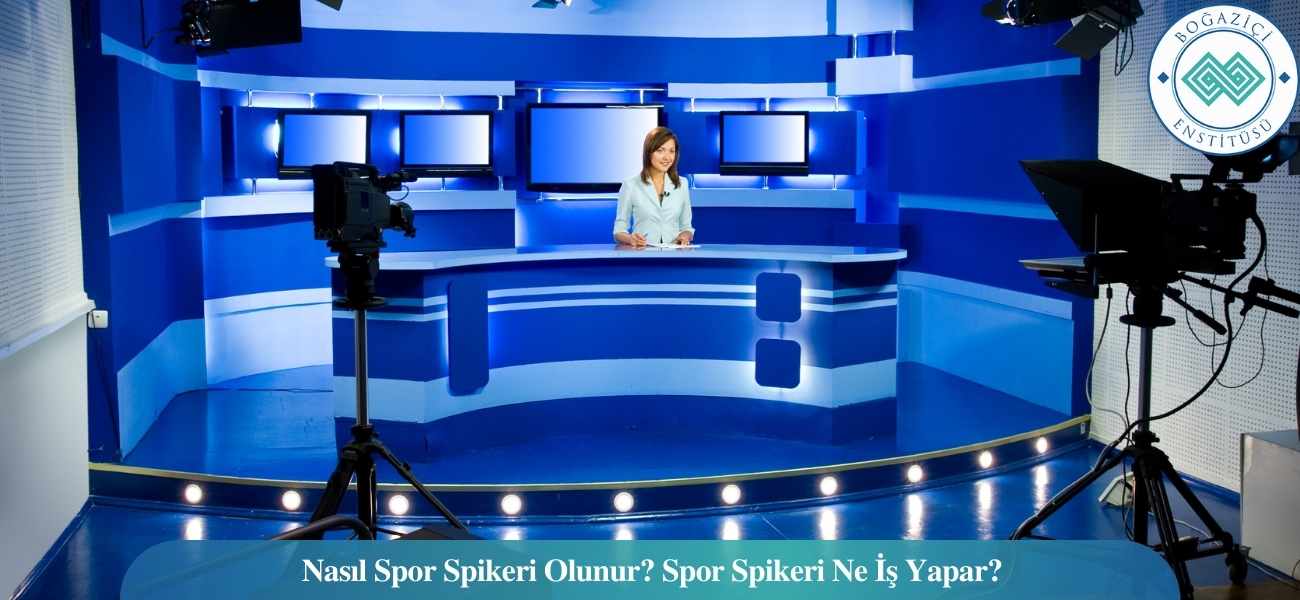 Nasıl Spor Spikeri Olunur? Spor Spikeri Ne İş Yapar? Nasıl Spor Spikeri Olunur? Spor Spikeri Ne İş Yapar?