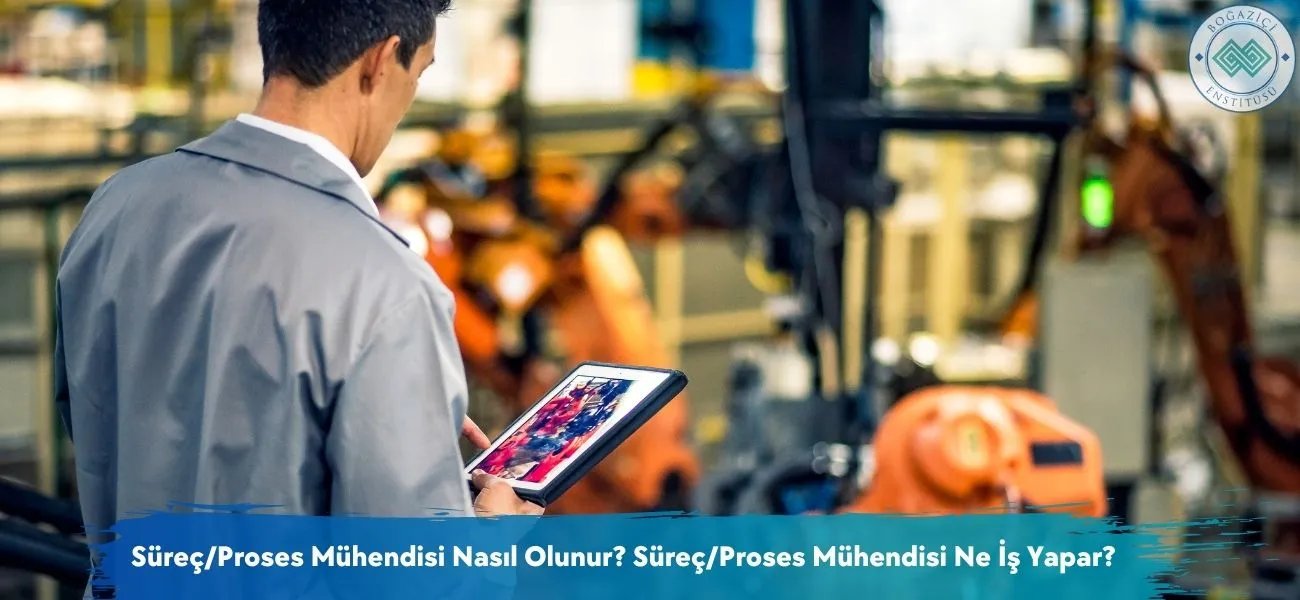 Süreç/Proses Mühendisi Nasıl Olunur? Süreç/Proses Mühendisi Ne İş Yapar? Süreç/Proses Mühendisi Nasıl Olunur? Süreç/Proses Mühendisi Ne İş Yapar?