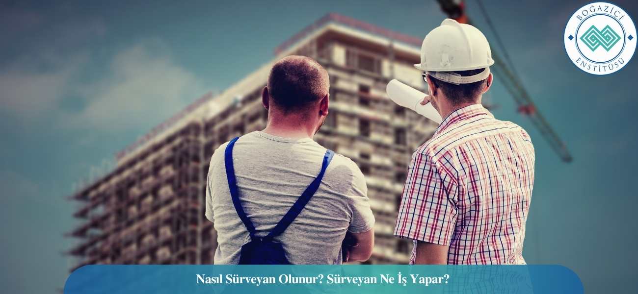 Sürveyan Nasıl Olunur? Sürveyan Ne İş Yapar? Sürveyan Nasıl Olunur? Sürveyan Ne İş Yapar?