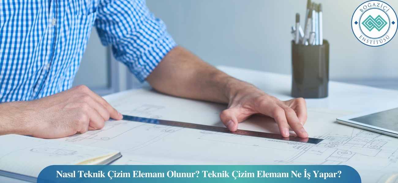 Nasıl Teknik Çizim Elemanı Olunur? Teknik Çizim Elemanı Ne İş Yapar? Nasıl Teknik Çizim Elemanı Olunur? Teknik Çizim Elemanı Ne İş Yapar?