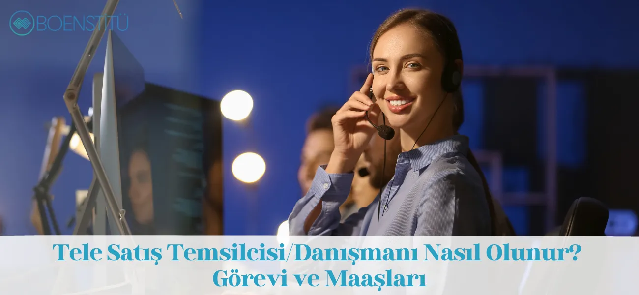 Tele Satış Temsilcisi/Danışmanı Nasıl Olunur? Görevi ve Maaşları