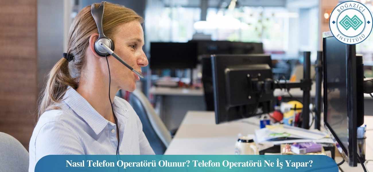 Nasıl Telefon Operatörü Olunur? Telefon Operatörü Ne İş Yapar? Nasıl Telefon Operatörü Olunur? Telefon Operatörü Ne İş Yapar?