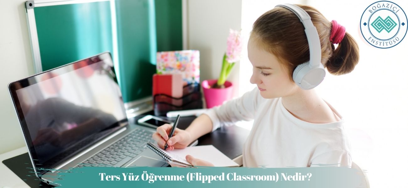 Ters Yüz Öğrenme (Flipped Classroom) Nedir? Ters Yüz Öğrenme (Flipped Classroom) Nedir?