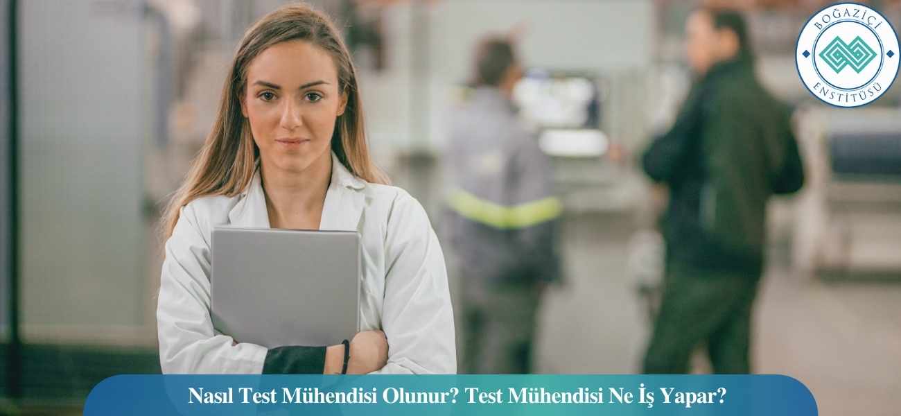 Nasıl Test Mühendisi Olunur? Test Mühendisi Ne İş Yapar? Nasıl Test Mühendisi Olunur? Test Mühendisi Ne İş Yapar?