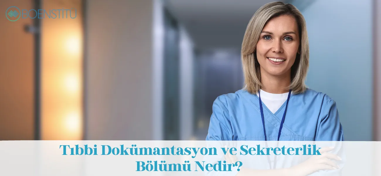 Tıbbi Dokümantasyon ve Sekreterlik Bölümü Nedir? Ne İş Yapar?