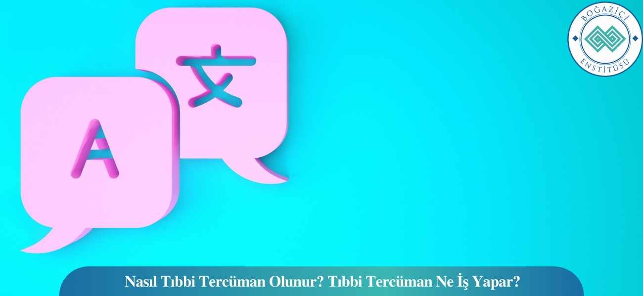 Nasıl Tıbbi Tercüman Olunur? Tıbbi Tercüman Ne İş Yapar? Nasıl Tıbbi Tercüman Olunur? Tıbbi Tercüman Ne İş Yapar?