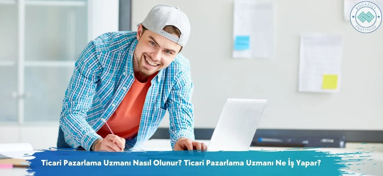 Ticari Pazarlama Uzmanı Nasıl Olunur? Ne İş Yapar? Ticari Pazarlama Uzmanı Nasıl Olunur? Ne İş Yapar?
