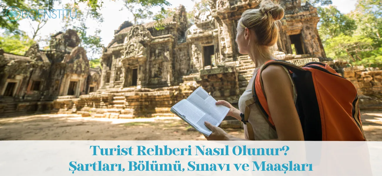 Turist Rehberi Nasıl Olunur? Şartları, Bölümü, Sınavı ve Maaşları