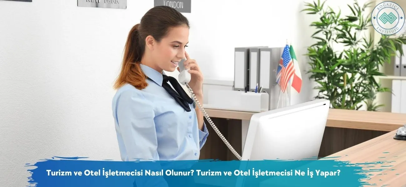 Turizm ve Otel İşletmecisi Nasıl Olunur? Ne İş Yapar? Turizm ve Otel İşletmecisi Nasıl Olunur? Ne İş Yapar?