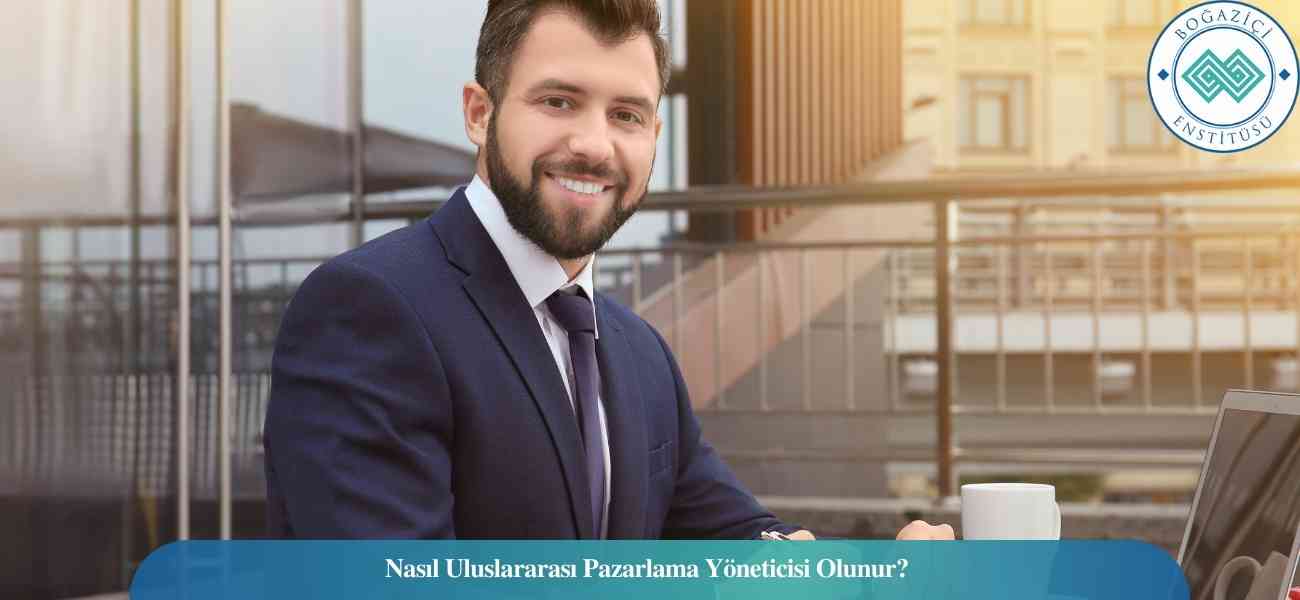 Nasıl Uluslararası Pazarlama Yöneticisi Olunur? Uluslararası Pazarlama Yöneticisi Ne İş Yapar? Nasıl Uluslararası Pazarlama Yöneticisi Olunur? Uluslararası Pazarlama Yöneticisi Ne İş Yapar?