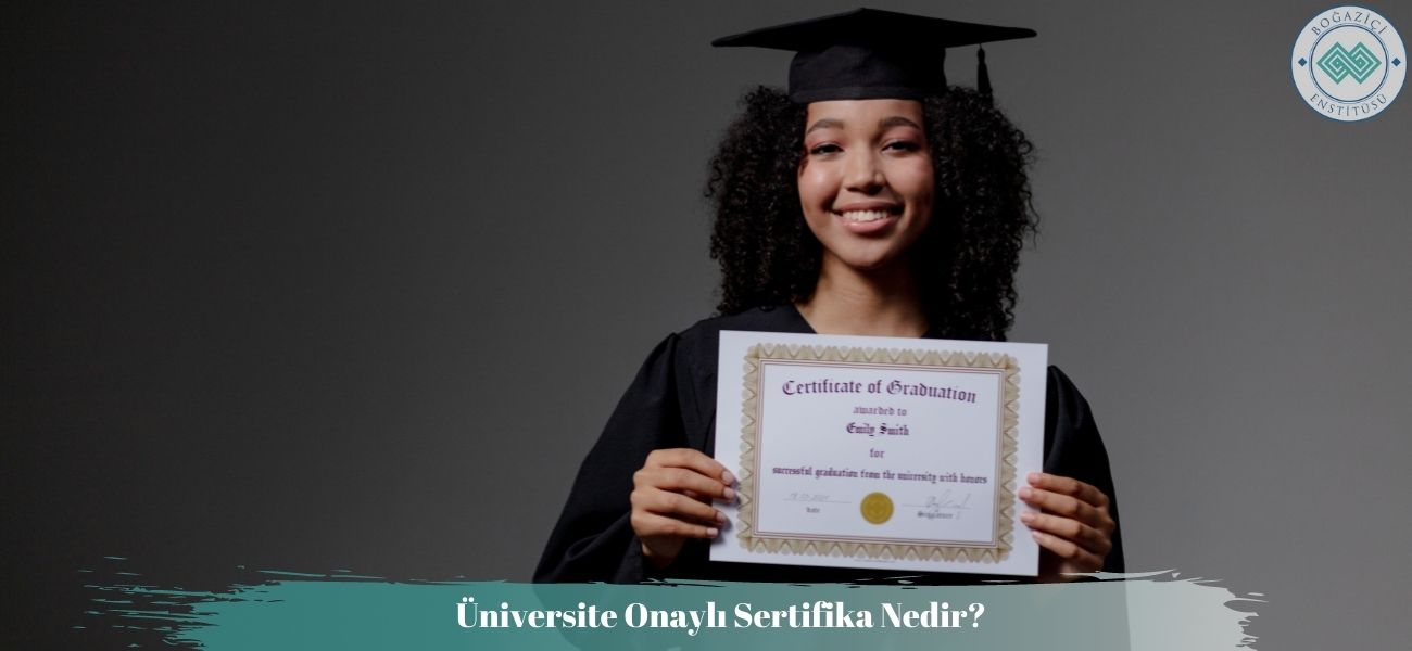 Üniversite Onaylı Sertifika Nedir? Ne İşe Yarar? Nasıl Alınır? Üniversite Onaylı Sertifika Nedir? Ne İşe Yarar? Nasıl Alınır?