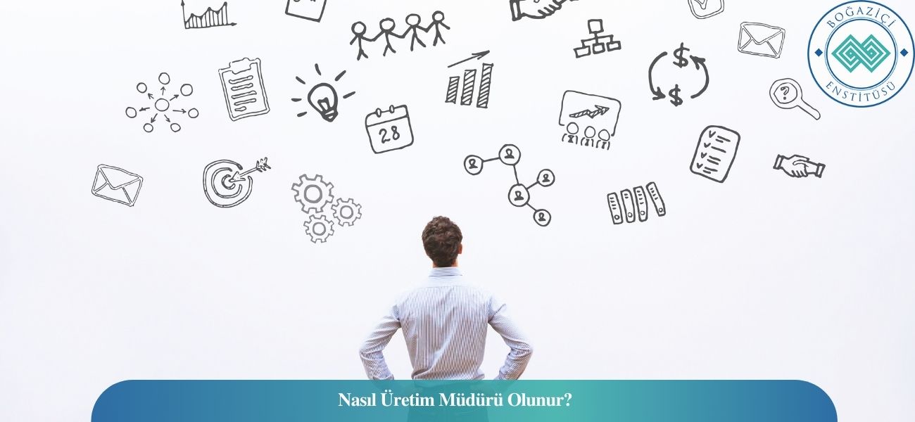 Nasıl Üretim Müdürü Olunur? Üretim Müdürü Ne İş Yapar? Nasıl Üretim Müdürü Olunur? Üretim Müdürü Ne İş Yapar?