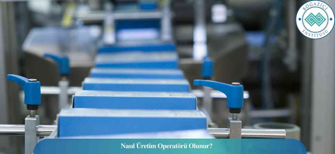 Nasıl Üretim Operatörü Olunur? Üretim Operatörü Ne İş Yapar? Nasıl Üretim Operatörü Olunur? Üretim Operatörü Ne İş Yapar?