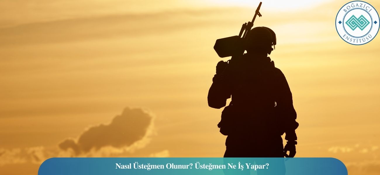 Nasıl Üsteğmen Olunur? Üsteğmen Ne İş Yapar? Nasıl Üsteğmen Olunur? Üsteğmen Ne İş Yapar?