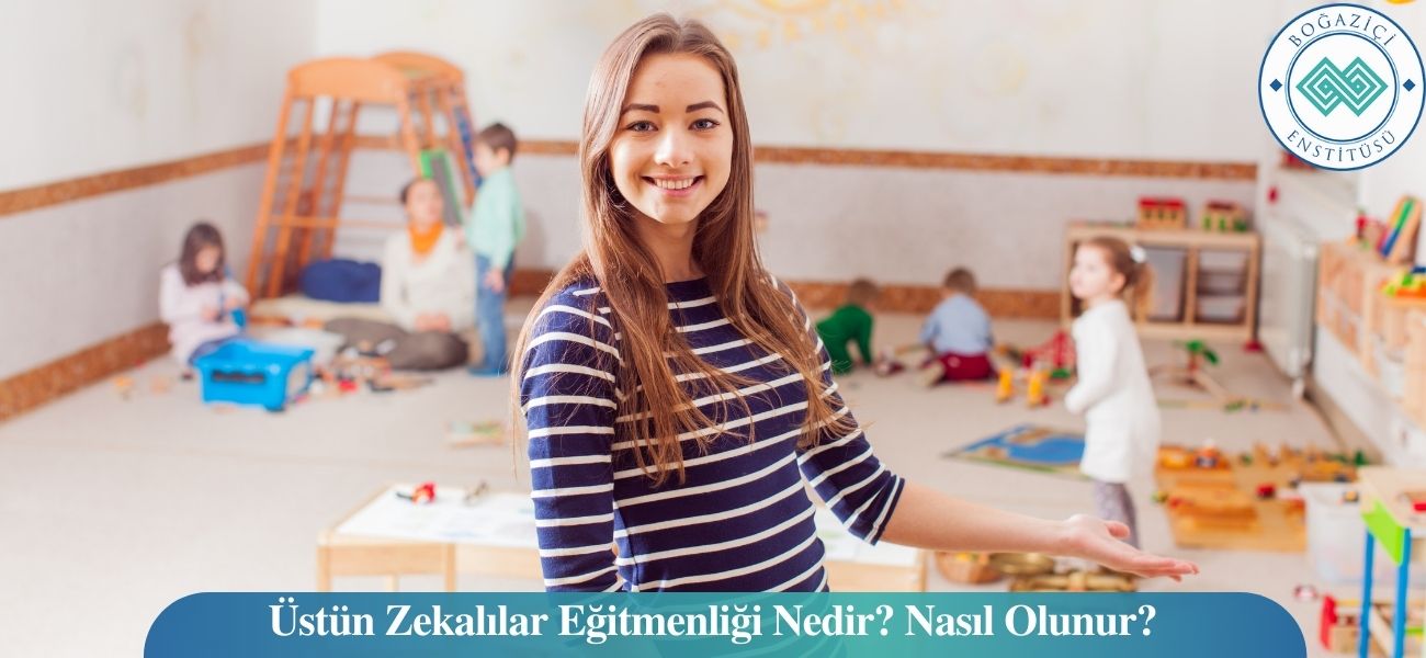 Üstün Zekalılar Eğitmenliği/Öğretmenliği Nedir? Nasıl Olunur? Üstün Zekalılar Eğitmenliği/Öğretmenliği Nedir? Nasıl Olunur?