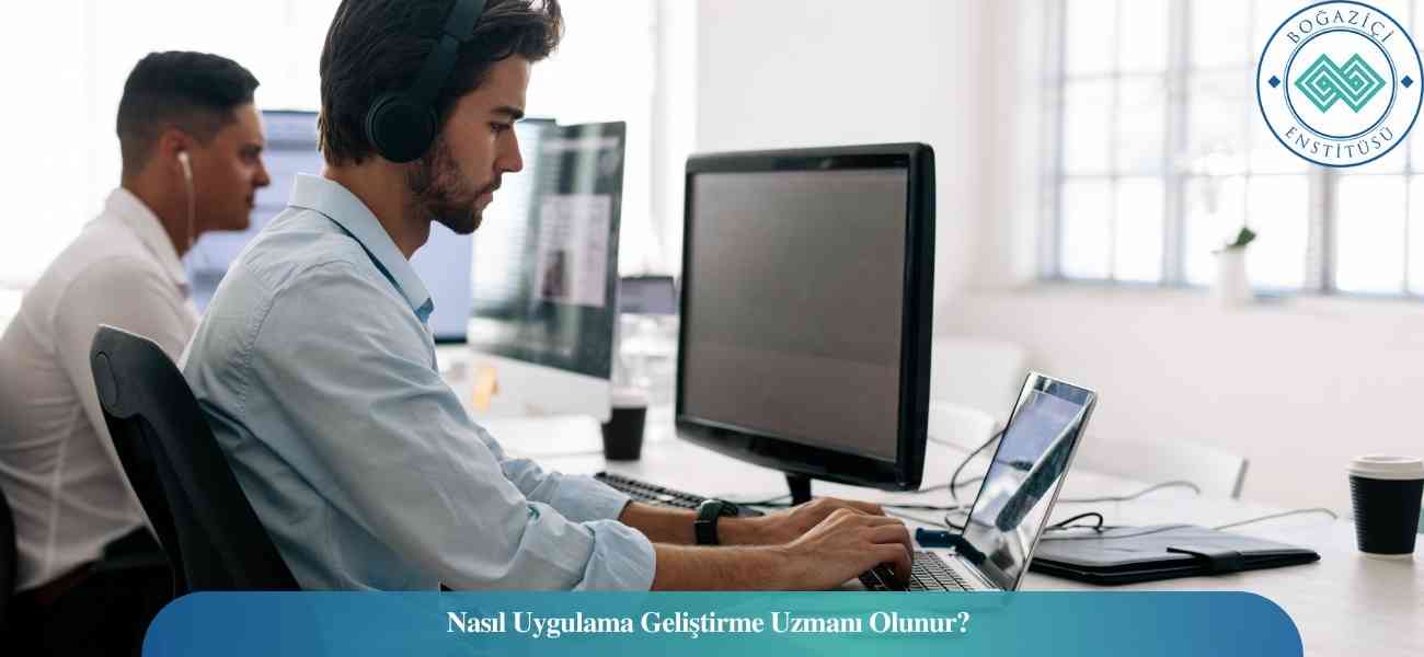 Nasıl Uygulama Geliştirme Uzmanı Olunur? Uygulama Geliştirme Uzmanı Ne İş Yapar? Nasıl Uygulama Geliştirme Uzmanı Olunur? Uygulama Geliştirme Uzmanı Ne İş Yapar?